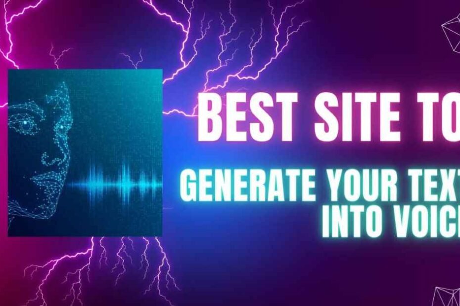 Best Site To Generate Your Text Into Voice.