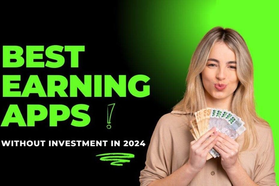 Best Earning Apps Without Investment In 2024.