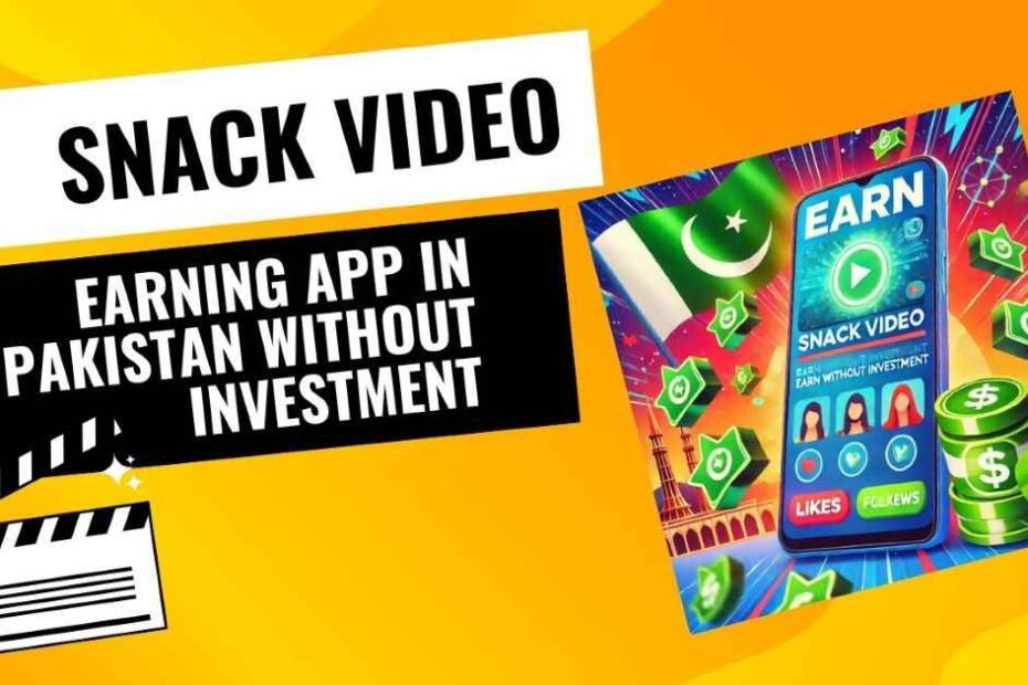 Snack Video Earning App In Pakistan Without Investment.