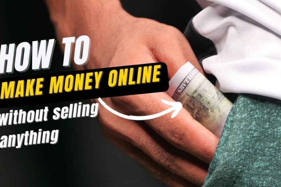 How To Make Money Online Without Selling Anything.